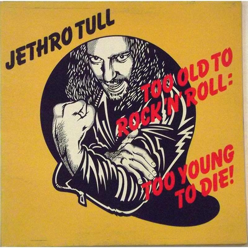 Too Old To Rock N' Roll: Too Young To Die